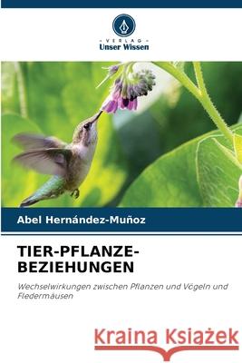 Tier-Pflanze-Beziehungen Abel Hern?ndez-Mu?oz 9786207790593