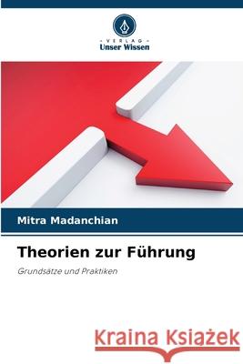 Theorien zur F?hrung Mitra Madanchian 9786207790609