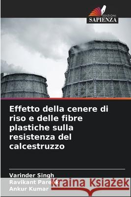 Effetto della cenere di riso e delle fibre plastiche sulla resistenza del calcestruzzo Varinder Singh Ravikant Pareek Ankur Kumar 9786207790999 Edizioni Sapienza