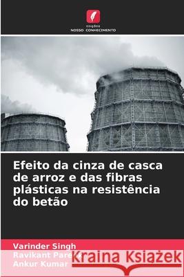 Efeito da cinza de casca de arroz e das fibras pl?sticas na resist?ncia do bet?o Varinder Singh Ravikant Pareek Ankur Kumar 9786207791002