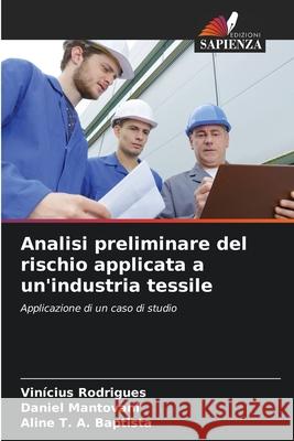 Analisi preliminare del rischio applicata a un'industria tessile Vin?cius Rodrigues Daniel Mantovani Aline T 9786207791484 Edizioni Sapienza