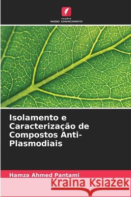 Isolamento e Caracteriza??o de Compostos Anti-Plasmodiais Hamza Ahmed Pantami 9786207791545