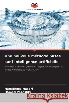 Une nouvelle m?thode bas?e sur l'intelligence artificielle Hamidreza Naseri Hamed Pezeshki 9786207792368