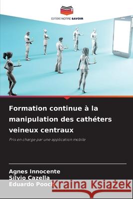 Formation continue ? la manipulation des cath?ters veineux centraux Agnes Innocente S?lvio Cazella Eduardo Pooch 9786207792733