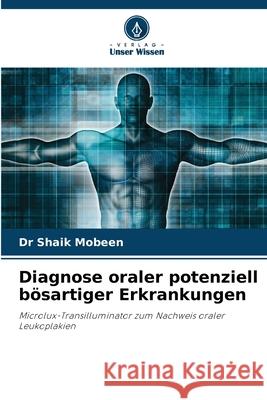 Diagnose oraler potenziell b?sartiger Erkrankungen Shaik Mobeen 9786207793068 Verlag Unser Wissen