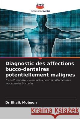 Diagnostic des affections bucco-dentaires potentiellement malignes Shaik Mobeen 9786207793082 Editions Notre Savoir