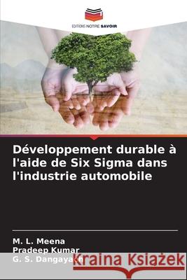 D?veloppement durable ? l'aide de Six Sigma dans l'industrie automobile M. L. Meena Pradeep Kumar G. S. Dangayach 9786207793440