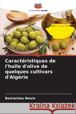 Caract?ristiques de l'huile d'olive de quelques cultivars d'Alg?rie Benrachou Noura 9786207793617