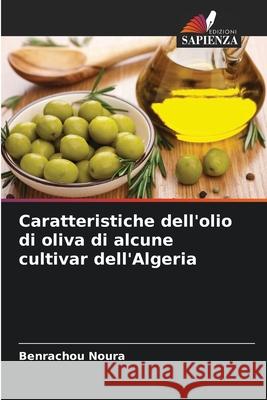 Caratteristiche dell'olio di oliva di alcune cultivar dell'Algeria Benrachou Noura 9786207793716