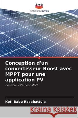 Conception d'un convertisseur Boost avec MPPT pour une application PV Koti Babu Rasabattula 9786207793921 Editions Notre Savoir