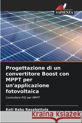 Progettazione di un convertitore Boost con MPPT per un'applicazione fotovoltaica Koti Babu Rasabattula 9786207793938 Edizioni Sapienza