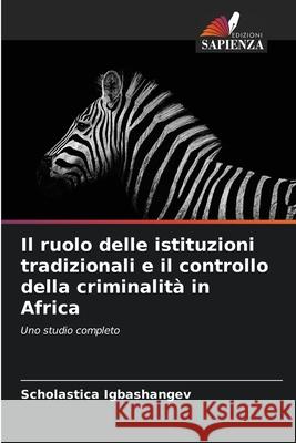 Il ruolo delle istituzioni tradizionali e il controllo della criminalit? in Africa Scholastica Igbashangev 9786207794089