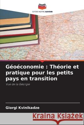 G?o?conomie: Th?orie et pratique pour les petits pays en transition Giorgi Kvinikadze 9786207794454