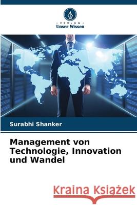 Management von Technologie, Innovation und Wandel Surabhi Shanker 9786207794720 Verlag Unser Wissen