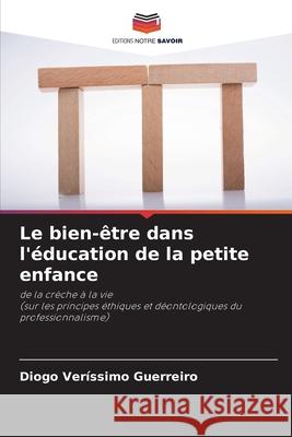 Le bien-?tre dans l'?ducation de la petite enfance Diogo Ver?ssim 9786207794812 Editions Notre Savoir