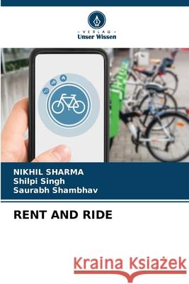 Rent and Ride Nikhil Sharma Shilpi Singh Saurabh Shambhav 9786207794898