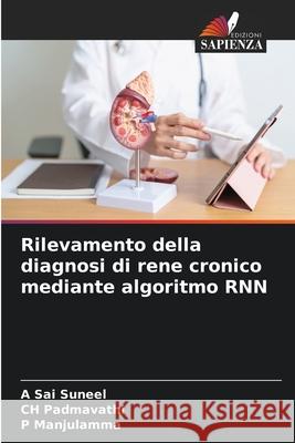 Rilevamento della diagnosi di rene cronico mediante algoritmo RNN A. Sai Suneel Ch Padmavathi P. Manjulamma 9786207795147 Edizioni Sapienza