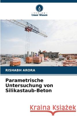 Parametrische Untersuchung von Silikastaub-Beton Rishabh Arora 9786207795826