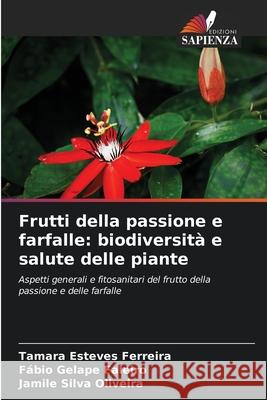 Frutti della passione e farfalle: biodiversit? e salute delle piante Tamara Esteve F?bio Gelape Faleiro Jamile Silva Oliveira 9786207795956