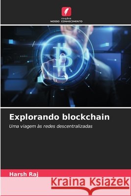 Explorando blockchain Harsh Raj 9786207796335