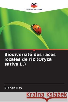 Biodiversit? des races locales de riz (Oryza sativa L.) Bidhan Roy 9786207796496 Editions Notre Savoir