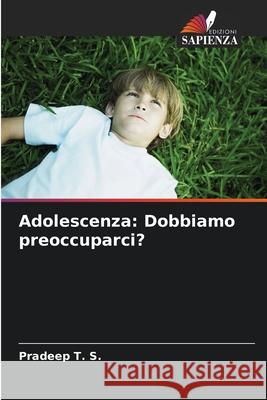 Adolescenza: Dobbiamo preoccuparci? Pradeep T 9786207796618 Edizioni Sapienza