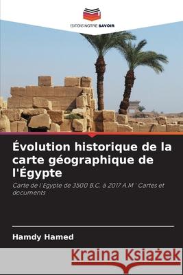 ?volution historique de la carte g?ographique de l'?gypte Hamdy Hamed 9786207796670