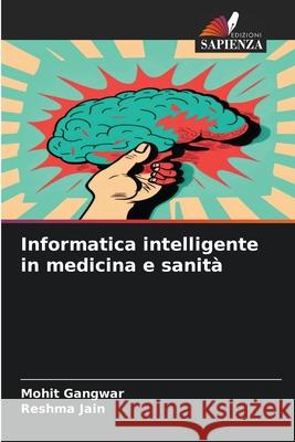 Informatica intelligente in medicina e sanità Gangwar, Mohit, Jain, Reshma 9786207797196