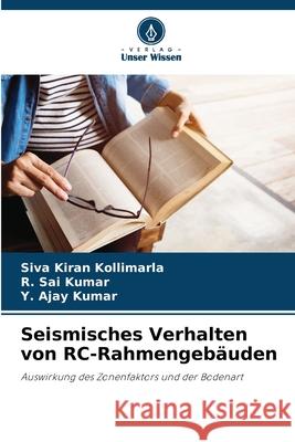 Seismisches Verhalten von RC-Rahmengeb?uden Siva Kiran Kollimarla R. Sai Kumar Y. Ajay Kumar 9786207797394 Verlag Unser Wissen