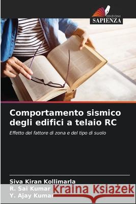 Comportamento sismico degli edifici a telaio RC Siva Kiran Kollimarla R. Sai Kumar Y. Ajay Kumar 9786207797424 Edizioni Sapienza