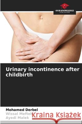 Urinary incontinence after childbirth Mohamed Derbel Wissal Mefteh Ayedi Malek 9786207797455