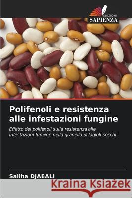 Polifenoli e resistenza alle infestazioni fungine Saliha Djabali 9786207797721 Edizioni Sapienza
