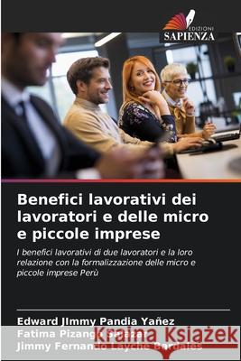 Benefici lavorativi dei lavoratori e delle micro e piccole imprese Edward Jimmy Pandi Fatima Pizang Jimmy Fernando Laych 9786207798148 Edizioni Sapienza