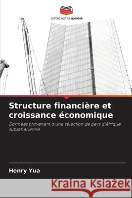 Structure financi?re et croissance ?conomique Henry Yua 9786207798377 Editions Notre Savoir