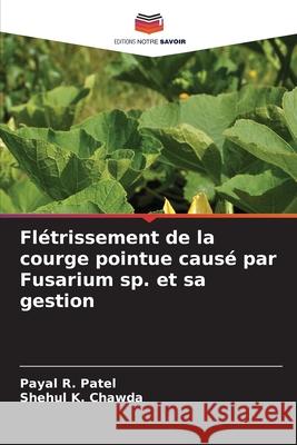 Fl?trissement de la courge pointue caus? par Fusarium sp. et sa gestion Payal R. Patel Shehul K. Chawda 9786207798797