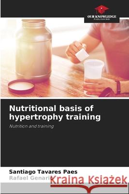 Nutritional basis of hypertrophy training Santiago Tavare Rafael Genario 9786207799329