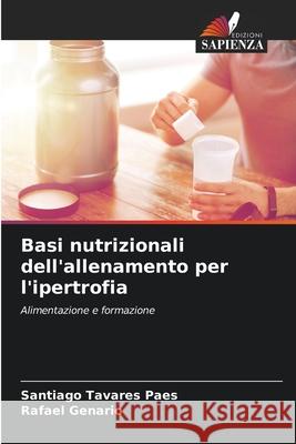 Basi nutrizionali dell'allenamento per l'ipertrofia Santiago Tavare Rafael Genario 9786207799350