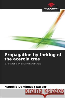 Propagation by forking of the acerola tree Maur?cio Domingue 9786207799664