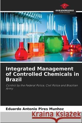 Integrated Management of Controlled Chemicals in Brazil Eduardo Antonio Pires Munhoz 9786207799855