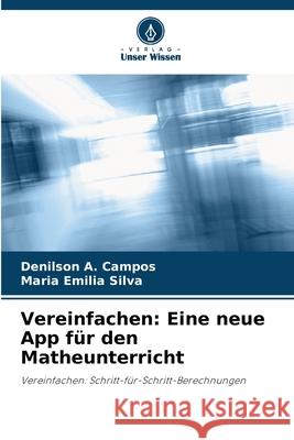 Vereinfachen: Eine neue App f?r den Matheunterricht Denilson A. Campos Maria Emilia Silva 9786207800049