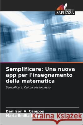 Semplificare: Una nuova app per l'insegnamento della matematica Denilson A. Campos Maria Emilia Silva 9786207800070