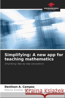 Simplifying: A new app for teaching mathematics Denilson A. Campos Maria Emilia Silva 9786207800087