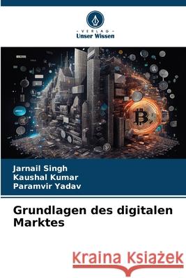 Grundlagen des digitalen Marktes Jarnail Singh Kaushal Kumar Paramvir Yadav 9786207800124