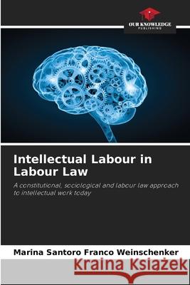 Intellectual Labour in Labour Law Marina Santoro Franco Weinschenker 9786207801787