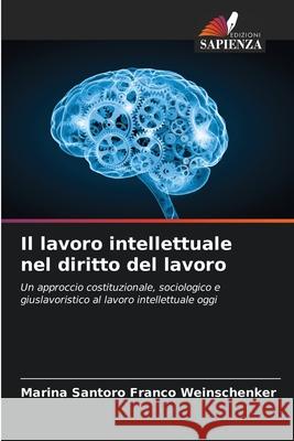 Il lavoro intellettuale nel diritto del lavoro Marina Santoro Franco Weinschenker 9786207801824