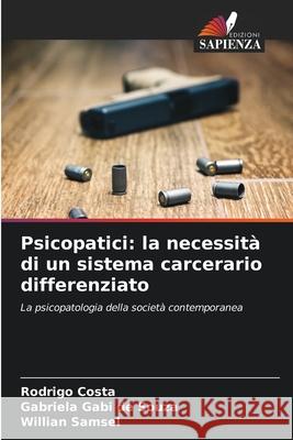 Psicopatici: la necessit? di un sistema carcerario differenziato Rodrigo Costa Gabriela Gabi d Willian Samsel 9786207801886 Edizioni Sapienza