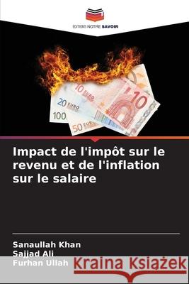 Impact de l'imp?t sur le revenu et de l'inflation sur le salaire Sanaullah Khan Sajjad Ali Furhan Ullah 9786207801978 Editions Notre Savoir