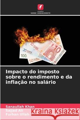 Impacto do imposto sobre o rendimento e da infla??o no sal?rio Sanaullah Khan Sajjad Ali Furhan Ullah 9786207801992 Edicoes Nosso Conhecimento