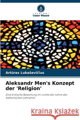 Aleksandr Men's Konzept der 'Religion' Arturas Lukasevicius 9786207802012 Verlag Unser Wissen