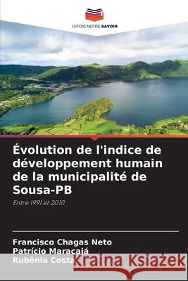 ?volution de l'indice de d?veloppement humain de la municipalit? de Sousa-PB Francisco Chagas Neto Patr?cio Maracaj? Rubenia Costa 9786207802173 Editions Notre Savoir